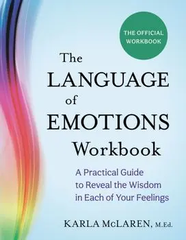 The Language of Emotions Workbook. A Practical Guide to Reveal the Wisdom in Each of Your Feelings, Paperback/Karla McLaren