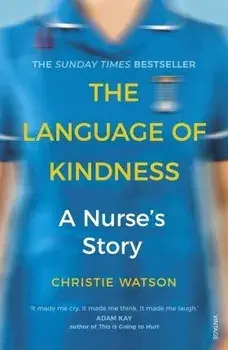 The Language of Kindness : A Nurses Story/Christie Watson