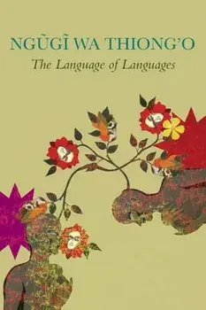 The Language of Languages, Hardcover/Ngugi Wa Thiong'O