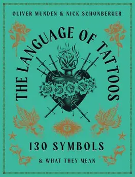 The Language of Tattoos. 130 Symbols and What They Mean, Hardback/Nick Schonberger