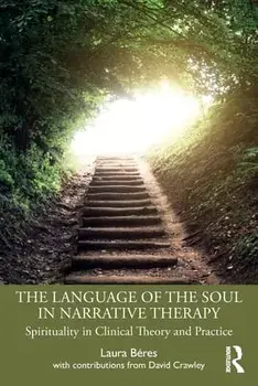 The Language of the Soul in Narrative Therapy. Spirituality in Clinical Theory and Practice, Paperback/Laura Beres