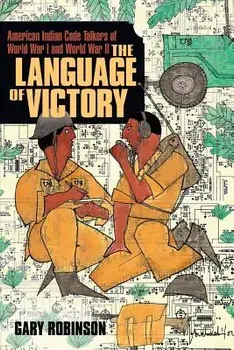 The Language of Victory: Code Talkers of Wwi and WWII, Paperback/Gary Robinson