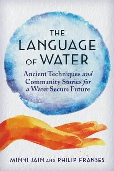 The Language of Water. Ancient Techniques and Community Stories for a Water Secure Future, Paperback/Philip Franses