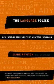 The Language Police: How Pressure Groups Restrict What Students Learn, Paperback/Diane Ravitch