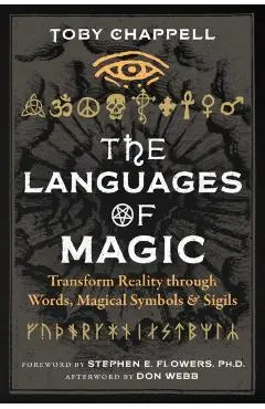 The Languages of Magic: Transform Reality Through Words, Magical Symbols, and Sigils - Toby Chappell