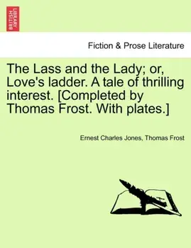 The Lass and the Lady; Or, Love's Ladder. a Tale of Thrilling Interest. [Completed by Thomas Frost. with Plates.], Paperback/Thomas Frost