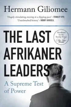 The Last Afrikaner Leaders: A Supreme Test of Power, Paperback/Hermann Giliomee