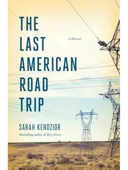 The Last American Road Trip. A Memoir, Hardback/Sarah Kendzior