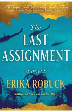 The Last Assignment: A Novel of Dickey Chapelle - Erika Robuck