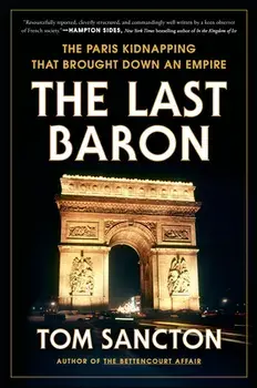 The Last Baron. The Paris Kidnapping That Brought Down an Empire, Hardback/Tom Sancton