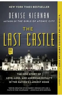 The Last Castle: The Epic Story of Love, Loss, and American Royalty in the Nation's Largest Home - Denise Kiernan