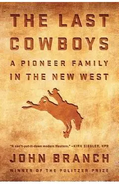 The Last Cowboys: A Pioneer Family in the New West - John Branch