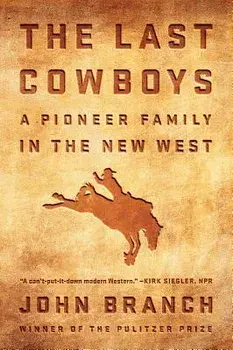 The Last Cowboys: An Pioneer Family in the New West, Paperback/John Branch