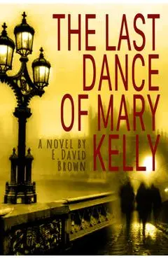 The Last Dance of Mary Kelly - E. David Brown