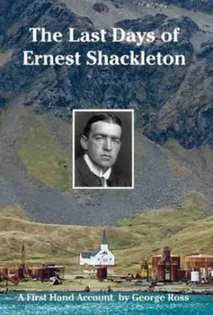 The Last Days of Ernest Shackleton. A First Hand Account by George Ross, Hardback/Nicholas Reardon