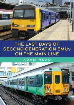 The Last Days of Second Generation EMUs on the Main Line, Paperback/Adam Head