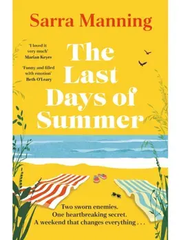 The Last Days of Summer. The emotional, funny, spicy and romantic new enemies-to-lovers rom-com for 2025 that will make you wish for a long British summer seaside weekend, Paperback/Sarra Manning