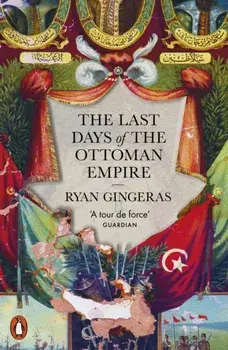 The Last Days of the Ottoman Empire, Paperback/Ryan Gingeras