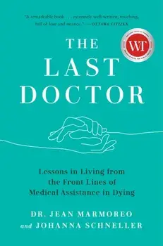 The Last Doctor. Lessons in Living from the Front Lines of Medical Assistance in Dying, Paperback/Johanna Schneller