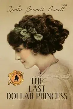 The Last Dollar Princess: A Young Heiress's Quest for Independence in Gilded Age America and George V's Coronation Year England, Paperback/Linda Bennett Pennell