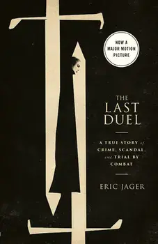 The Last Duel (Movie Tie-In): A True Story of Crime, Scandal, and Trial by Combat, Paperback/Eric Jager