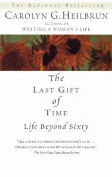 The Last Gift of Time: Life Beyond Sixty, Paperback/Carolyn G. Heilbrun