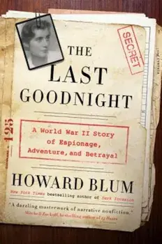 The Last Goodnight: A World War II Story of Espionage, Adventure, and Betrayal, Paperback/Howard Blum