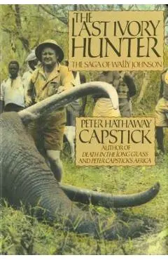 The Last Ivory Hunter - Peter Hathaway Capstick