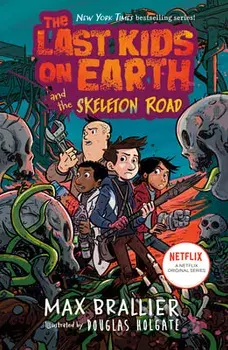 The Last Kids on Earth and the Skeleton Road, Hardcover/Max Brallier