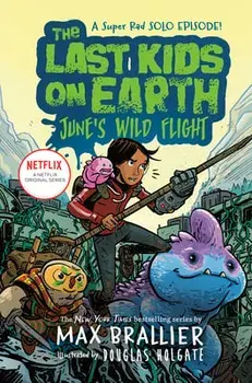 The Last Kids on Earth: June's Wild Flight, Hardcover/Max Brallier