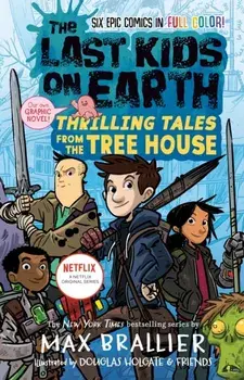 The Last Kids on Earth: Thrilling Tales from the Tree House, Hardcover/Max Brallier