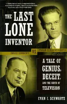 The Last Lone Inventor: A Tale of Genius, Deceit, and the Birth of Television, Paperback/Evan I. Schwartz