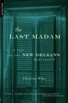 The Last Madam: A Life in the New Orleans Underworld, Paperback/Christine Wiltz