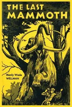 The Last Mammoth, Paperback/Manly Wade Wellman
