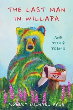 The Last Man in Willapa. And Other Poems, Hardback/Robert Michael Pyle