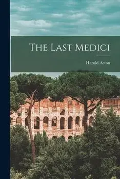The Last Medici, Paperback/Harold 1904-1994 Acton