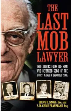 The Last Mob Lawyer: True Stories from the Man Who Defended Some of the Biggest Names in Organized Crime - S. M. Chris Franzblau