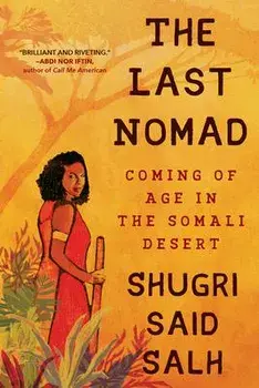 The Last Nomad: Coming of Age in the Somali Desert, Paperback/Shugri Said Salh