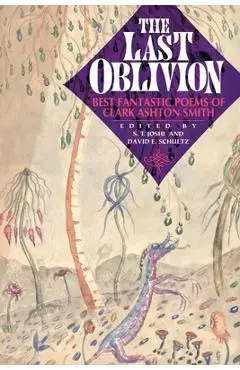 The Last Oblivion: Best Fantastic Poems of Clark Ashton Smith - Clark Ashton Smith