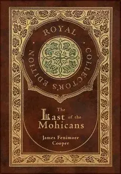 The Last of the Mohicans (Royal Collector's Edition) (Case Laminate Hardcover with Jacket), Hardcover/James Fenimore Cooper
