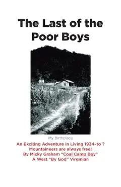 The Last of the Poor Boys: An Exciting Adventure in Living 1934-to ? Mountaineers are always free! - Micky Graham