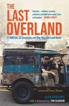 The Last Overland. 21,000 km, 23 Countries and One Very Old Land Rover, Paperback/Alex Bescoby