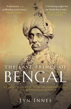 The Last Prince of Bengal. A Family's Journey from an Indian Palace to the Australian Outback, Paperback/Lyn Innes