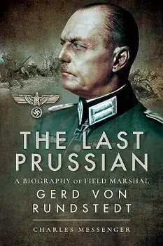 The Last Prussian: A Biography of Field Marshal Gerd Von Rundstedt, Paperback/Charles Messenger