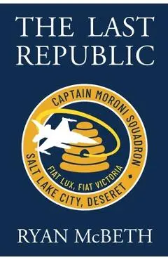 The Last Republic: (Deseret Series Book 1) - Ryan Mcbeth