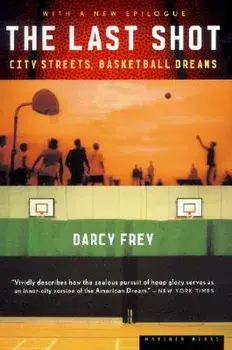 The Last Shot: City Streets, Basketball Dreams, Paperback/Darcy Frey