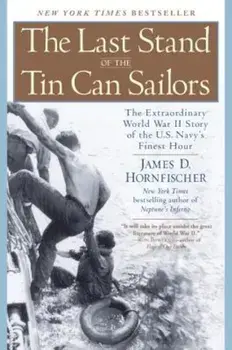 The Last Stand of the Tin Can Sailors: The Extraordinary World War II Story of the U.S. Navy's Finest Hour, Paperback/James D. Hornfischer