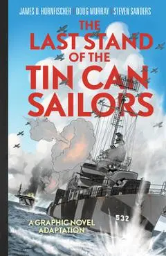 The Last Stand of the Tin Can Sailors: The Extraordinary World War II Story of the U.S. Navy's Finest Hour - James D. Hornfischer
