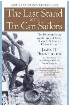 The Last Stand of the Tin Can Sailors: The Extraordinary World War II Story of the U.S. Navy's Finest Hour - James D. Hornfischer