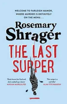 The Last Supper. The irresistible debut novel where cosy crime and cookery collide!, Hardback/Rosemary Shrager